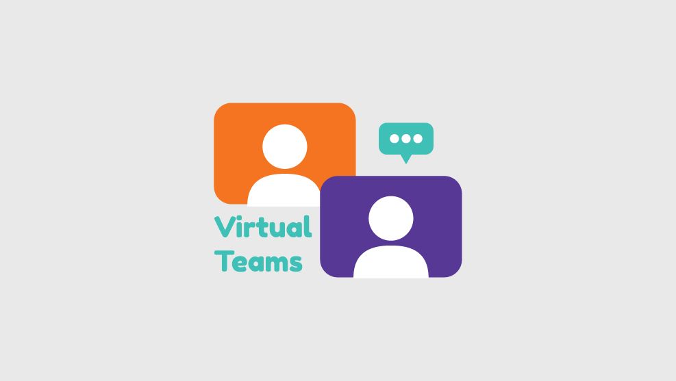 VIRTUAL TEAMS: supporting collaboration, productivity and wellbeing in virtual teams and remote workers